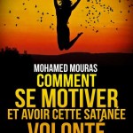 Comment Se Motiver Et Avoir Cette Satanee Volonte Tome 1 Comment Se Motiver Et Avoir Cette Satanee Volonte Tome 1